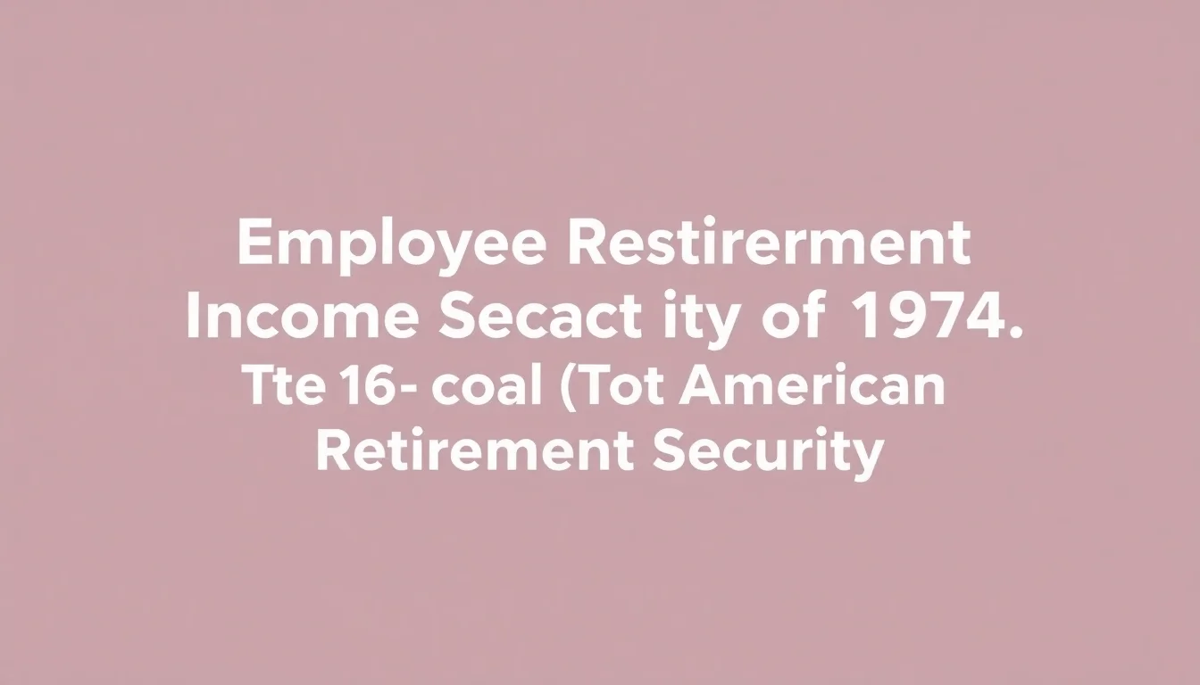 Employee Retirement Income Security Act of 1974 (ERISA) | Vibepedia