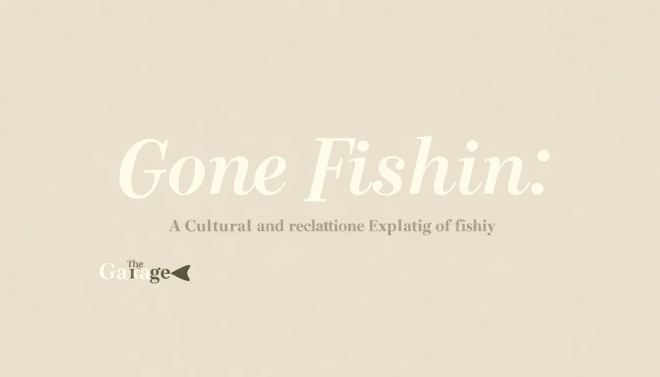 Gone Fishin' | Vibepedia