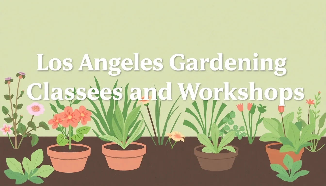 Los Angeles Gardening Classes and Workshops