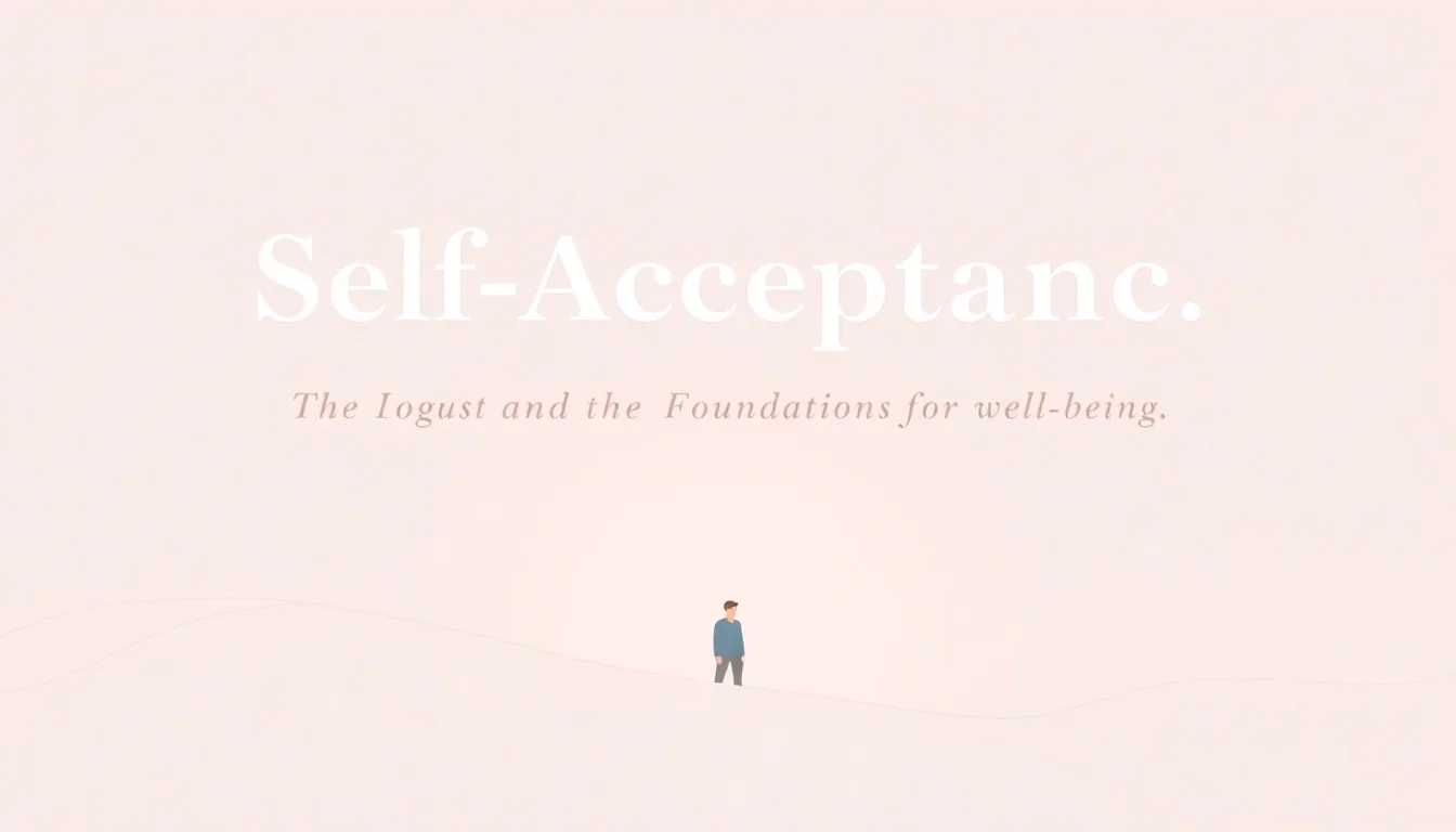 Self-Acceptance: The Foundation of Well-being | Vibepedia